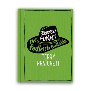 Seriously Funny: The Endlessly Quotable Terry Pratchett